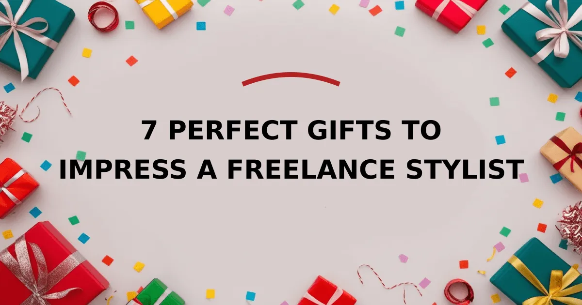 7 Perfect Gifts to Impress a Freelance Stylist